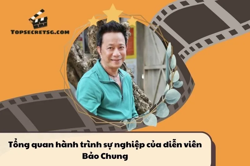 Tổng quan hành trình sự nghiệp diễn viên Bảo Chung