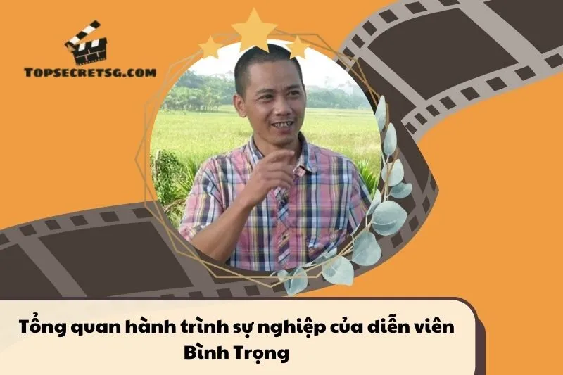 Tổng quan hành trình sự nghiệp diễn viên Bình Trọng
