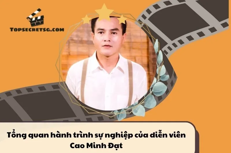 Tổng quan hành trình sự nghiệp của diễn viên Cao Minh Đạt