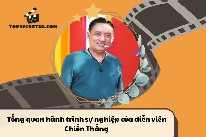 Tổng quan hành trình sự nghiệp diễn viên Chiến Thắng