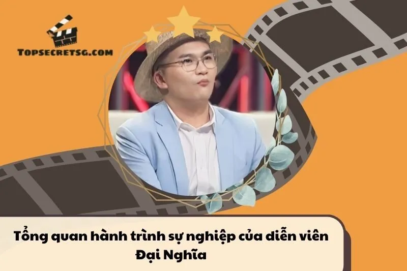 Tổng quan hành trình sự nghiệp diễn viên Đại Nghĩa