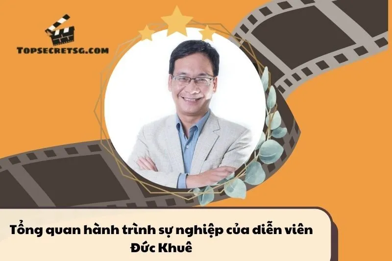 Tổng quan hành trình sự nghiệp diễn viên Đức Khuê