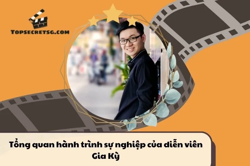 Tổng quan hành trình sự nghiệp diễn viên Gia Kỳ