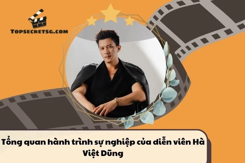 Tổng quan hành trình sự nghiệp diễn viên Hà Việt Dũng