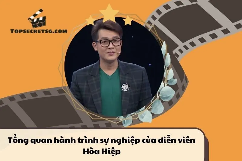 Tổng quan hành trình sự nghiệp diễn viên Hòa Hiệp