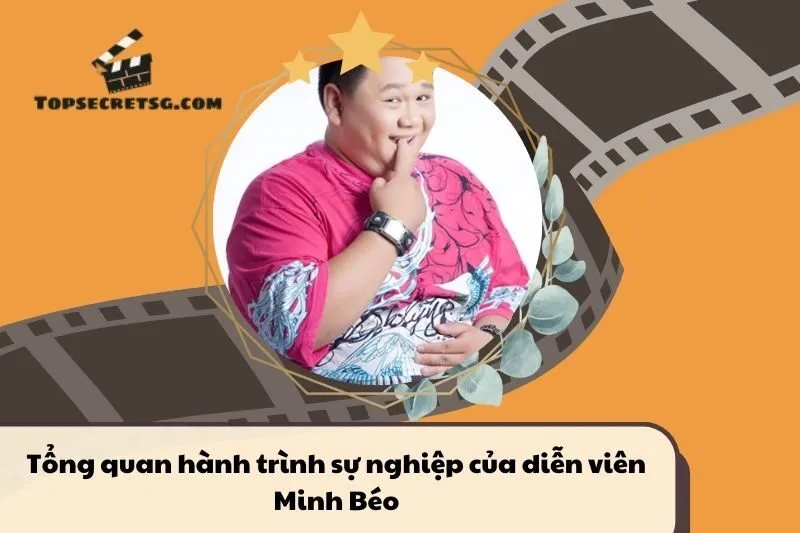 Tổng quan hành trình sự nghiệp tiểu sử diễn viên Minh Béo