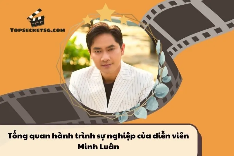 Tổng quan hành trình sự nghiệp diễn viên Minh Luân