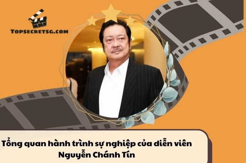 Tổng quan hành trình sự nghiệp của diễn viên Nguyễn Chánh Tín