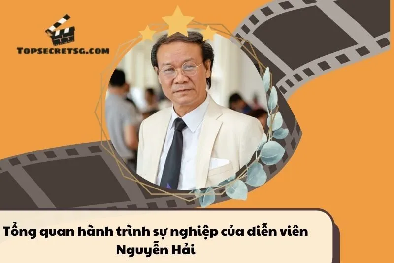 Tổng quan hành trình sự nghiệp diễn viên Nguyễn Hải