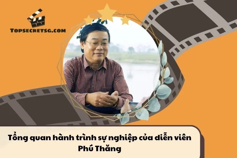 Tổng quan hành trình sự nghiệp diễn viên Phú Thăng