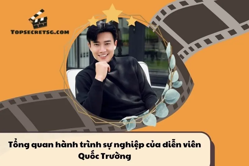Tổng quan hành trình sự nghiệp diễn viên Quốc Trường