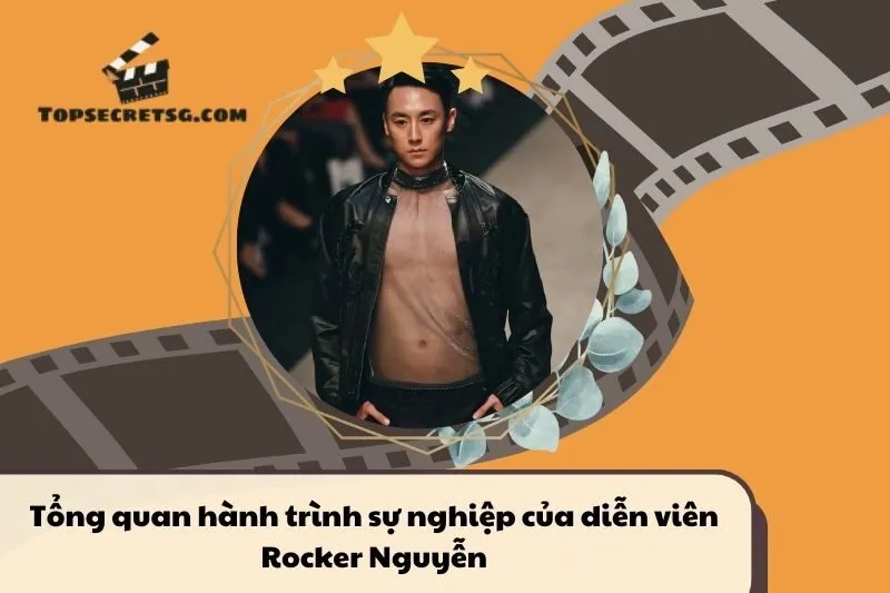 Tổng quan hành trình sự nghiệp diễn viên Rocker Nguyễn