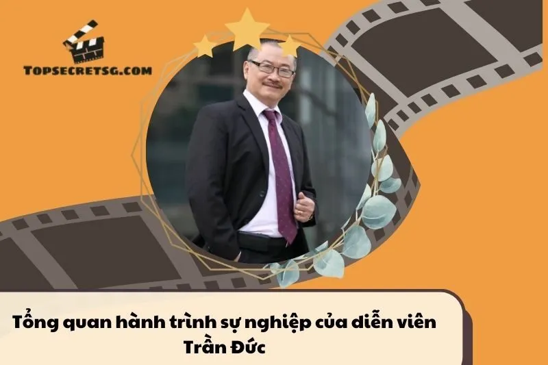 Tổng quan hành trình sự nghiệp diễn viên Trần Đức