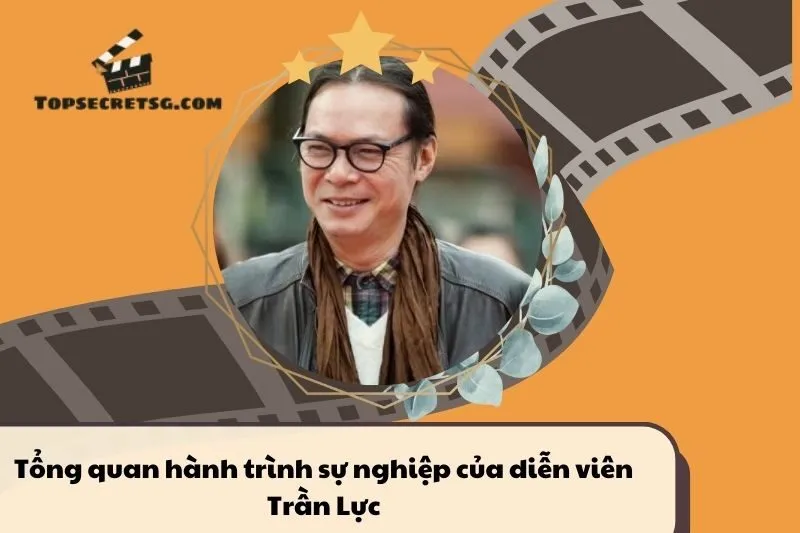 Tổng quan hành trình sự nghiệp diễn viên Trần Lực