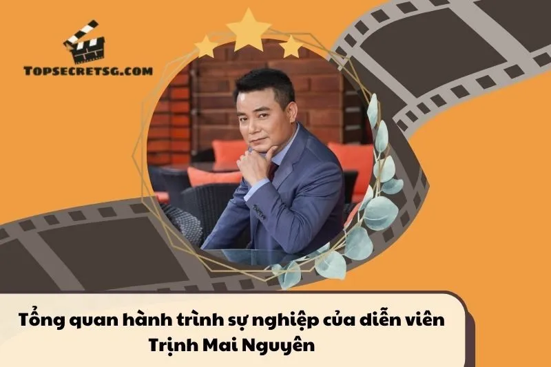 Tổng quan hành trình sự nghiệp diễn viên Trịnh Mai Nguyên