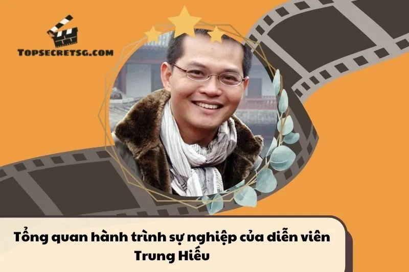 Tổng quan hành trình sự nghiệp diễn viên Trung Hiếu