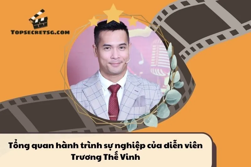 Tổng quan hành trình sự nghiệp diễn viên Trương Thế Vinh