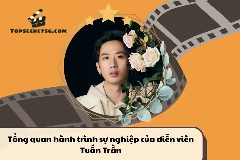 Tổng quan hành trình sự nghiệp diễn viên Tuấn Trần