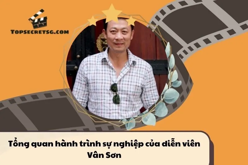 Tổng quan hành trình sự nghiệp diễn viên Vân Sơn
