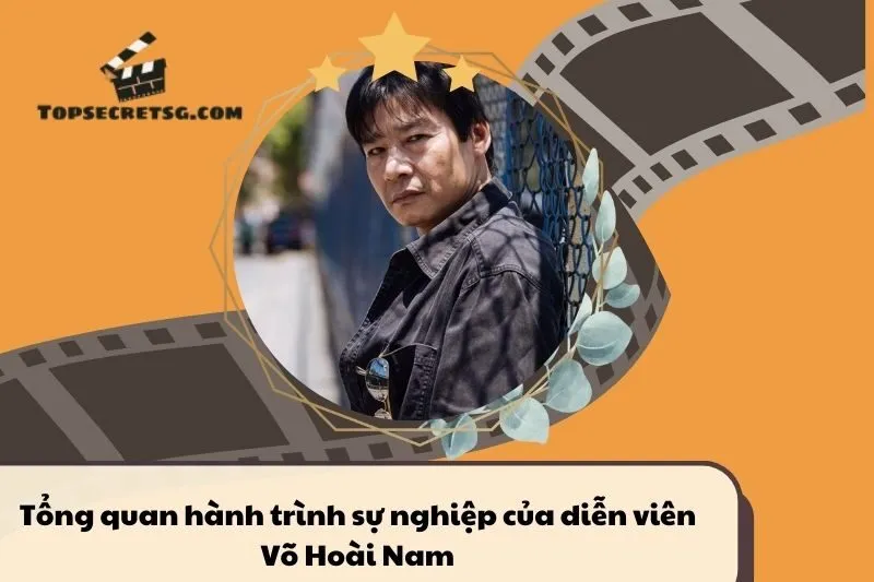 Tổng quan hành trình sự nghiệp diễn viên Võ Hoài Nam