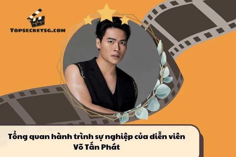 Tổng quan hành trình sự nghiệp diễn viên Võ Tấn Phát