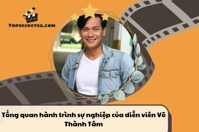 Tổng quan hành trình sự nghiệp diễn viên Võ Thành Tâm