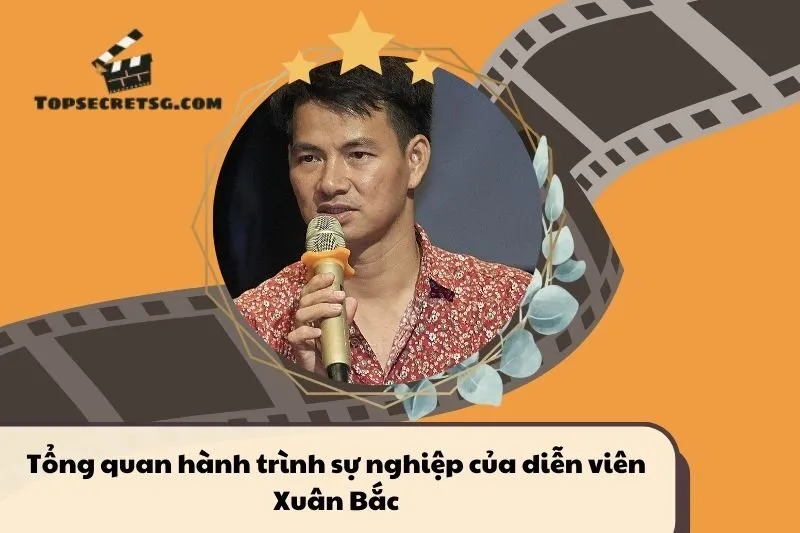 Tổng quan hành trình sự nghiệp diễn viên Xuân Bắc