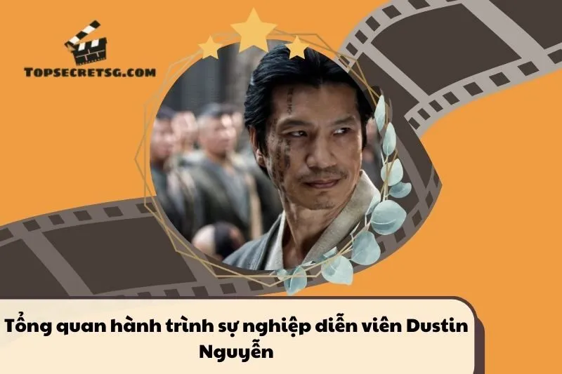 Tổng quan hành trình sự nghiệp diễn viên Dustin Nguyễn