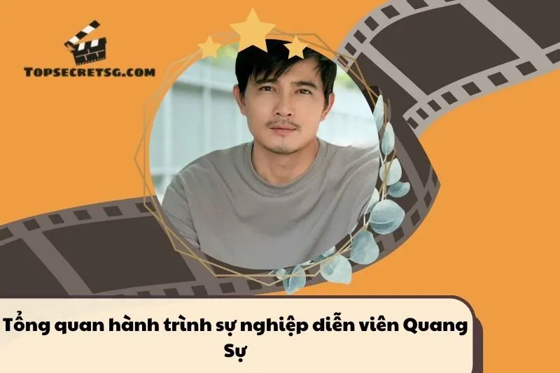 Tổng quan hành trình sự nghiệp diễn viên Quang Sự