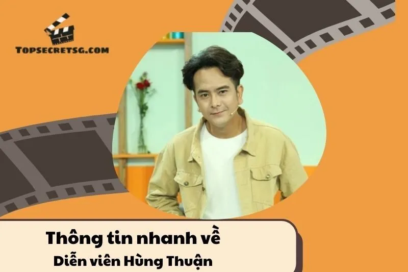 Thông tin nhanh về diễn viên Hùng Thuận