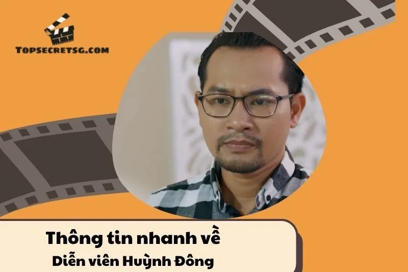 Thông tin nhanh về diễn viên Huỳnh Đông