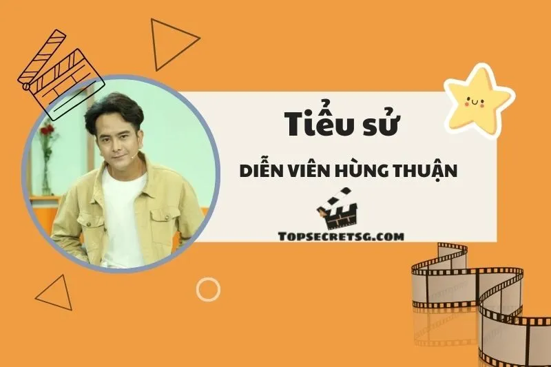 Tiểu Sử Diễn Viên Hùng Thuận 2025: Con Đường Sự Nghiệp và Thành Tựu