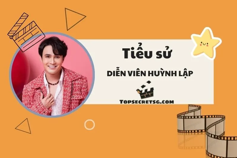 Tiểu sử diễn viên Huỳnh Lập 2025: Hành Trình và Thành Tựu Nghệ Thuật