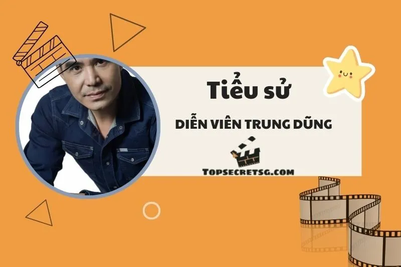Tiểu sử Diễn viên Trung Dũng 2025: Sự nghiệp, Giải thưởng và Cuộc sống