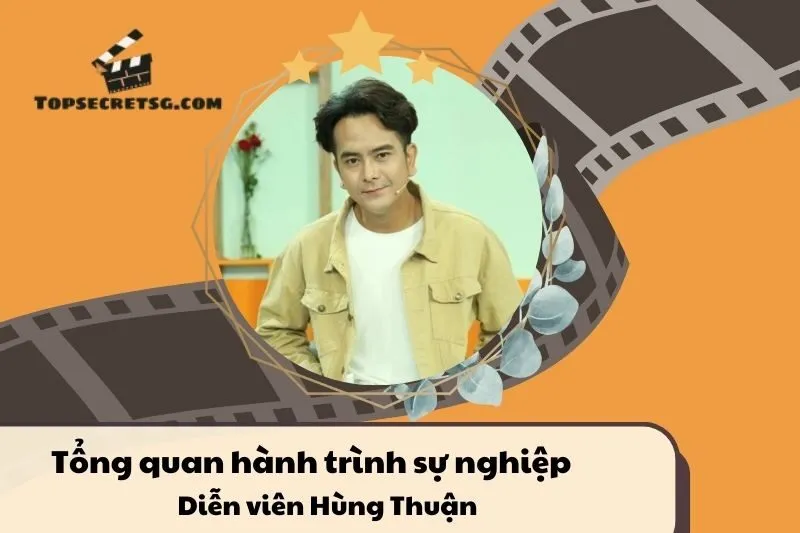 Tổng Quan Hành Trình Sự Nghiệp Diễn Viên Hùng Thuận
