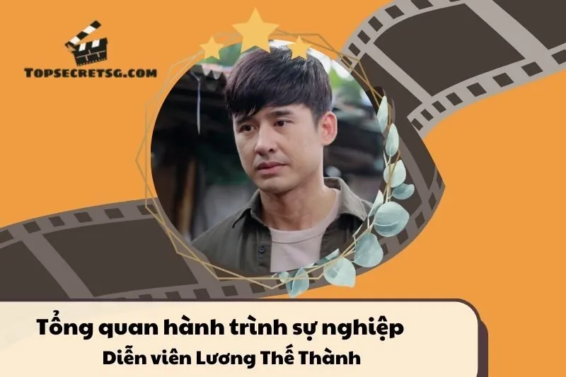 Tổng quan hành trình sự nghiệp Diễn viên Lương Thế Thành
