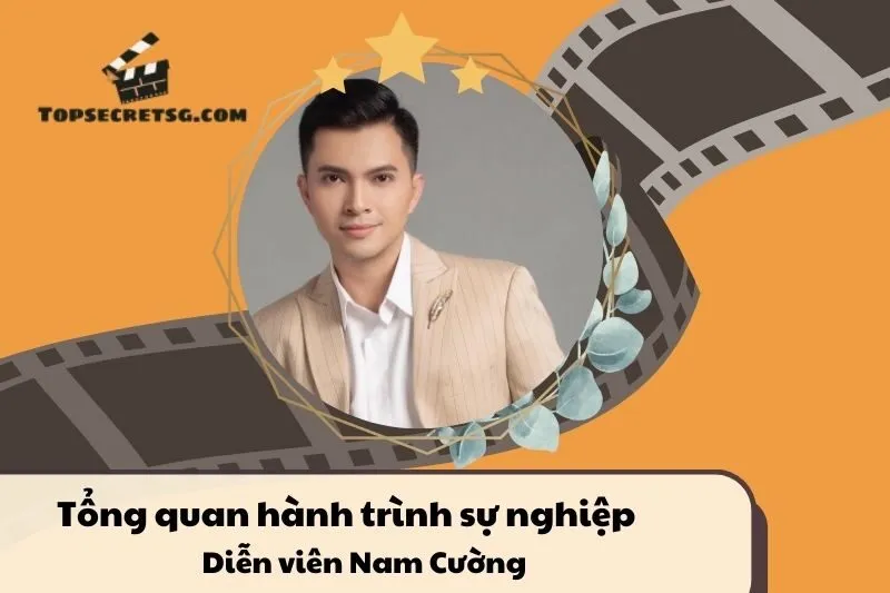 Tổng quan hành trình sự nghiệp Diễn viên Nam Cường